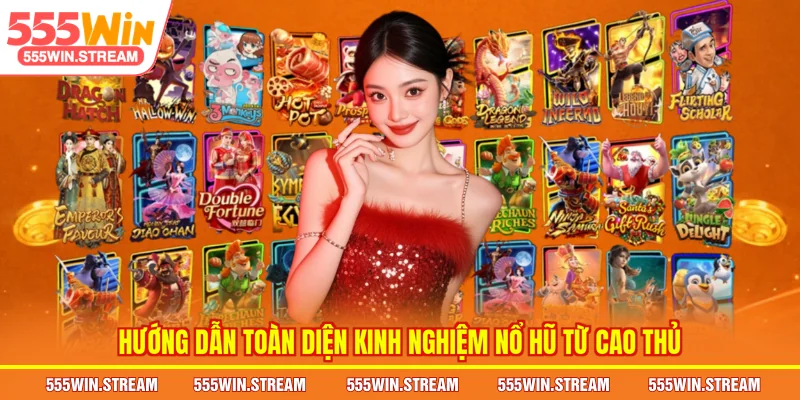 Hướng dẫn toàn diện Kinh nghiệm nổ hũ từ cao thủ