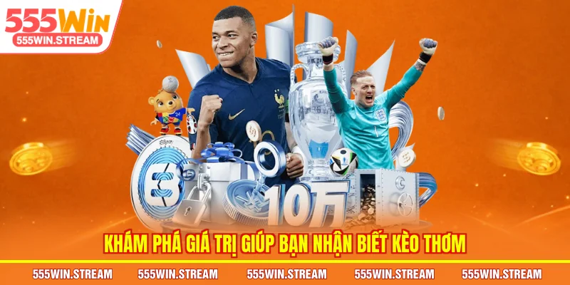 Khám phá giá trị giúp bạn nhận biết kèo thơm