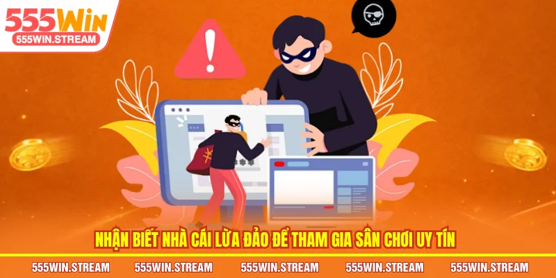 Nhận biết nhà cái lừa đảo để tham gia sân chơi uy tín